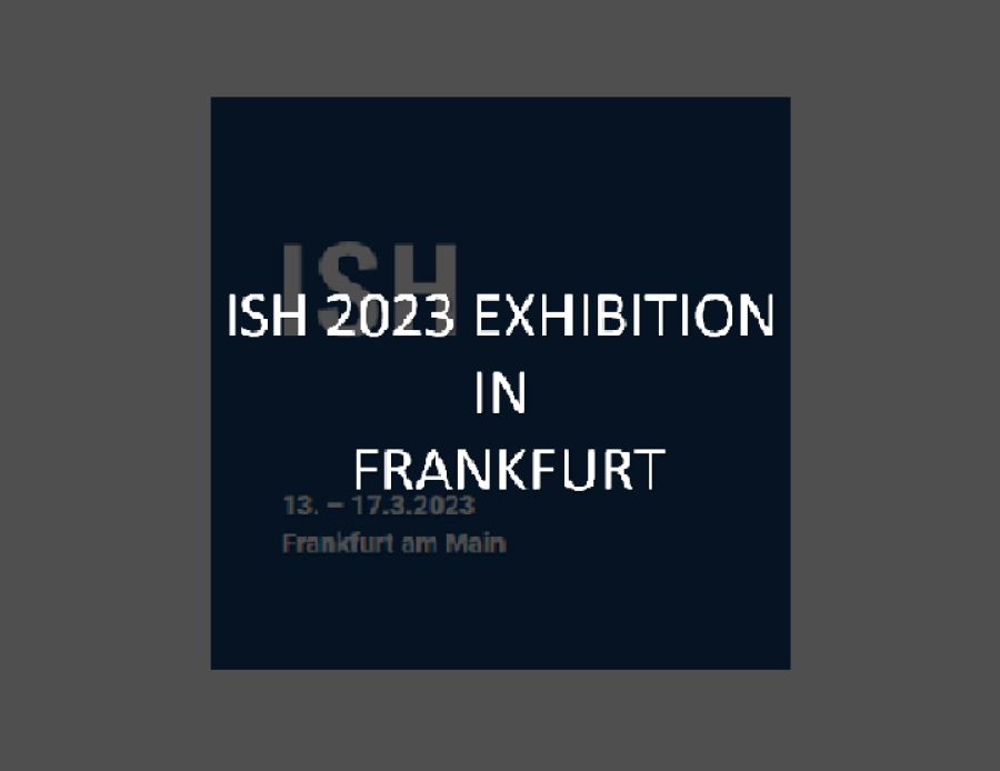 ISH FRANKFURT EXHIBITION 13-17 MARZO 2023